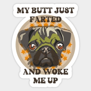 My butt just farted and woke me up Funny pug Sticker